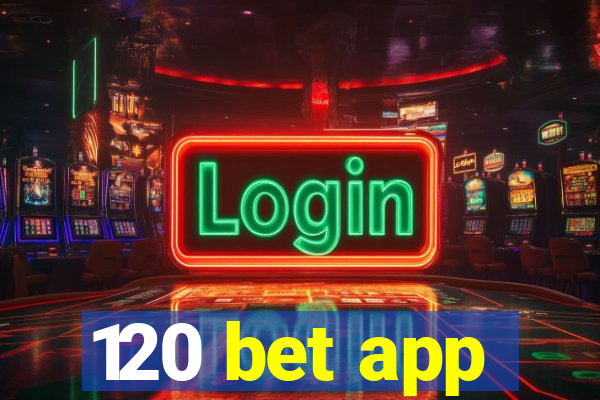 120 bet app